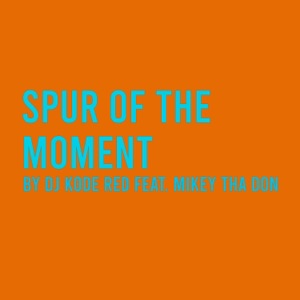 Spur of the Moment (feat. Mikey Tha Don) [Radio Edit]