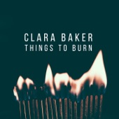 Clara Baker - Things to Burn