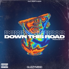 Down This Road (feat. Prznt & Sizer) GlizzyMind