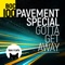 Pavement Special - Gotta Get Away