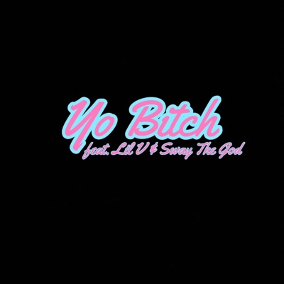 Yo Bitch (feat. Lil V & Sway the God) - Single