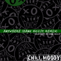 Anywhere (Hank Mccoy Remix) - Single - Chill Moody
