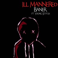 Ill-Mannered (feat. Young Stitch) - Single - Baner