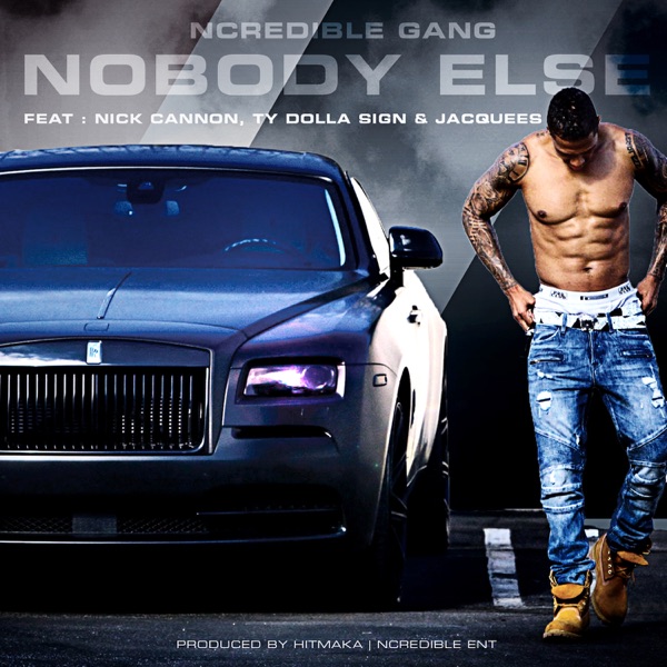 NoBody Else (feat. Nick Cannon, Ty Dolla $ign and Jacquees) - Single - Ncredible Gang