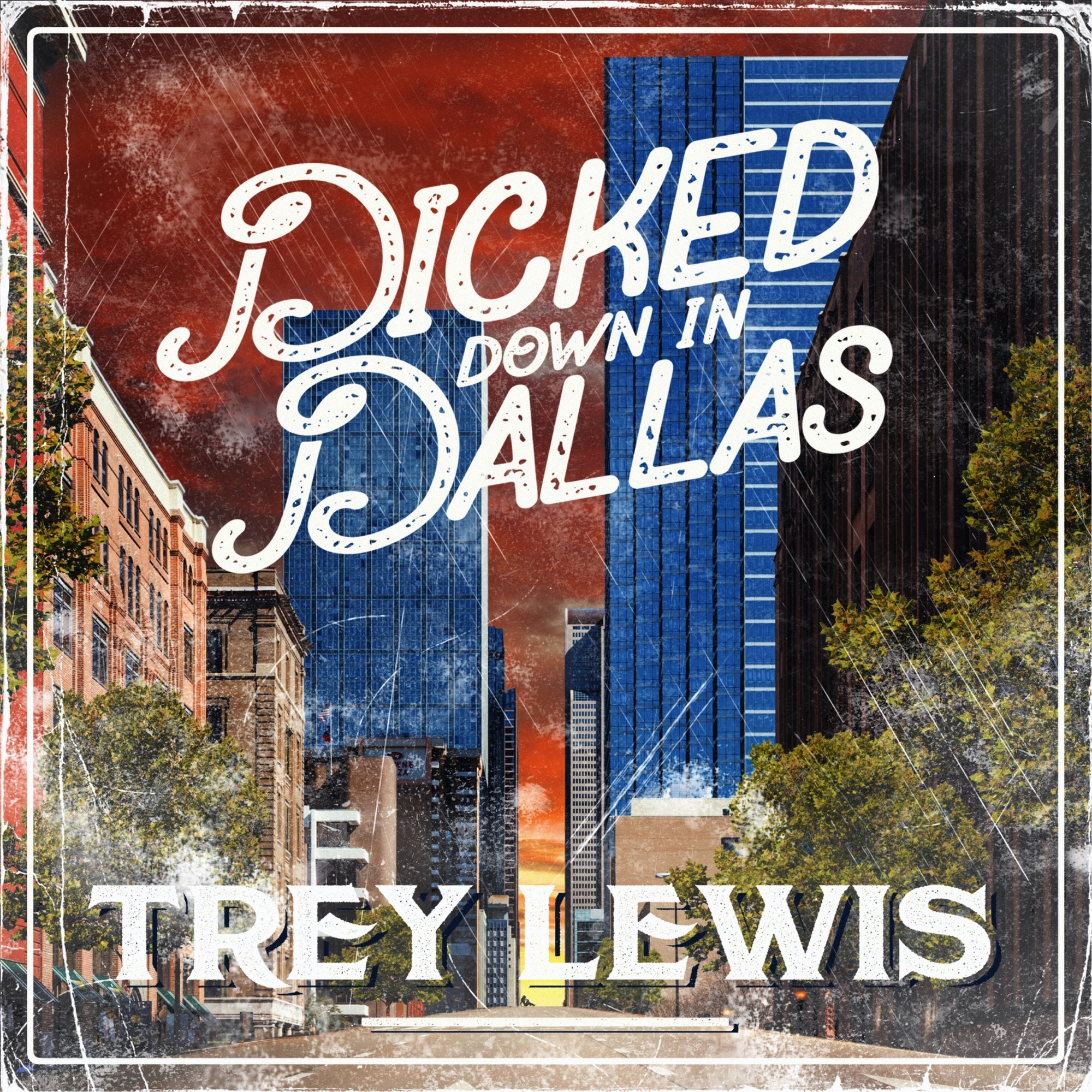 Trey Lewis - Dicked Down in Dallas - Single