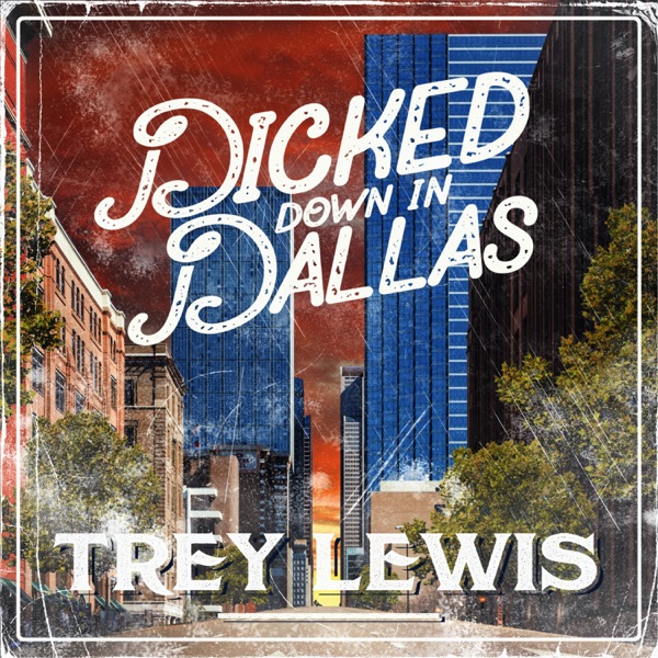 Trey Lewis - Dicked Down in Dallas