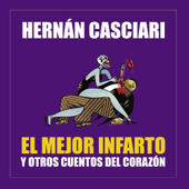 El Mejor Infarto y Otros Cuentos del Corazón - Hernán Casciari