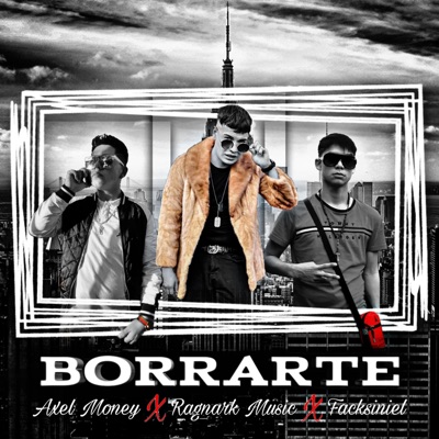 Borrarte (feat. Facksiniel & Axel Money) - Single