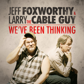 We've Been Thinking - Jeff Foxworthy &amp; Larry the Cable Guy Cover Art