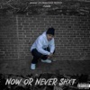 Now or Never Shxt - EP