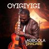 Oyigiyigi - Agboola Shadare