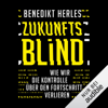 Zukunftsblind: Wie wir die Kontrolle über den Fortschritt verlieren - Benedikt Herles
