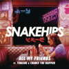 All My Friends (feat. Tinashe & Chance The Rapper) - Snakehips