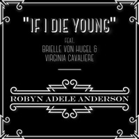 If I Die Young (feat. Brielle Von Hugel & Virginia Cavaliere) - Single - Robyn Adele Anderson