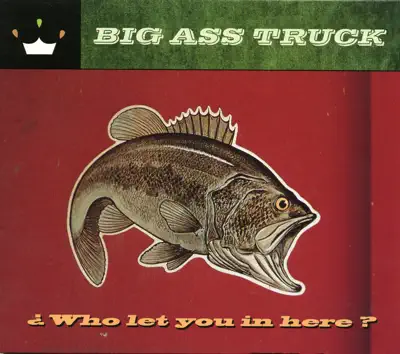 Escucha Who Let You in Here? de Big Ass Truck.
