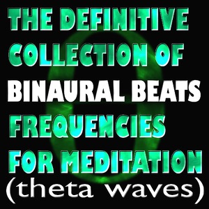 The Definitive Collection of Binaural Beats Frequencies for Meditation (Theta Waves) - Single