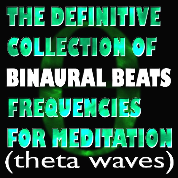 The Definitive Collection of Binaural Beats Frequencies for Meditation (Theta Waves) - Single