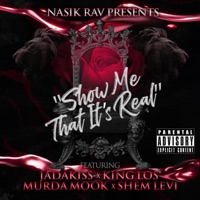 Show Me That It's Real (feat. Jadakiss, Murda Mook, King Los & Shem Levi) - Single - Nasik Rav