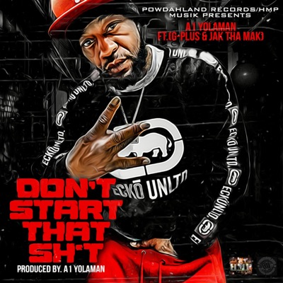 Don't Start That Shit (feat. G-Plus & Jak Da Mak) - Single