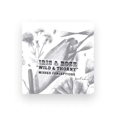 Listen to Iris and Rose - Wild and Thorny, watch music videos, read bio, see tour dates & more!
