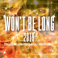 WON'T BE LONG -2019- - Single - EXILE ATSUSHI × KODA KUMI feat.EXILE MAKIDAI (PKCZ(R))