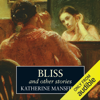 Bliss and Other Stories (Unabridged) - Katherine Mansfield