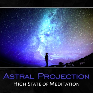 Astral Projection – High State of Meditation, Deep Relax, Instant Lucid Dreaming, Out of Body Experience