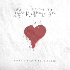 Life Without You Petey, Muxy & Demo Gubbz