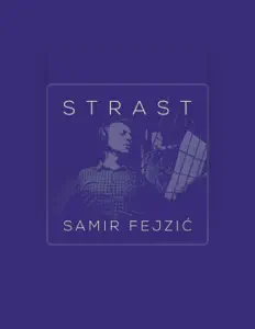 Samir Fejzic을(를) 듣고, 뮤직 비디오를 보고, 약력을 읽고, 투어 일정 등을 확인하세요!