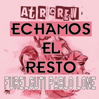 Echamos el Resto (feat. Pablo & Lone) - Single - Furelguti
