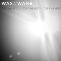 In the End - Single - Wax//Wane