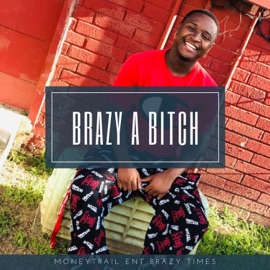 Brazy a Bitch Brazy 3times
