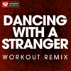 Dancing With a Stranger (Workout Remix) - Power Music Workout