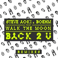 Back 2 U (feat. Walk the Moon) [Remixes] - EP - Steve Aoki & Boehm