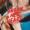 Break Her Heart - Single