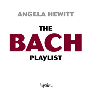 J. S. Bach: The Angela Hewitt Bach Playlist