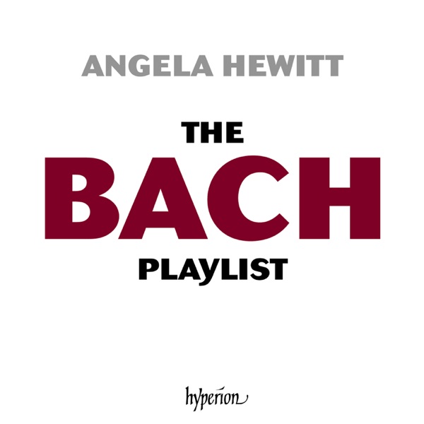 J. S. Bach: The Angela Hewitt Bach Playlist