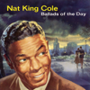 Ballads of the Day - Nat "King" Cole