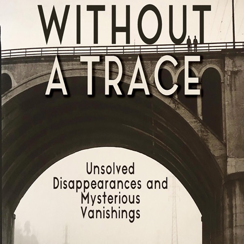 Without a Trace: Unsolved Disappearances and Mysterious Vanishings (Unabridged) cover