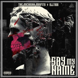 Say My Name (feat. Illtrix) The Michigan Misfits