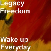 Legacy Freedom - Wake up Everyday