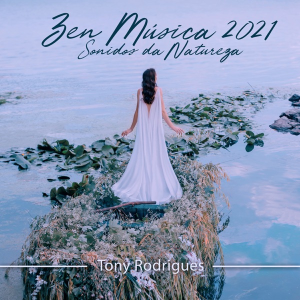 Zen Música 2021: Sonidos da Natureza, Relaxante New Age para Meditação e Prática de Yoga