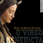 O Virgo Benedicta: Music of Marian Devotion from Spain's Century of Gold