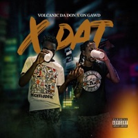X Dat - Single - Volcanic Da Don & OnGawd