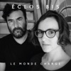 Éclos Bis - Le monde change