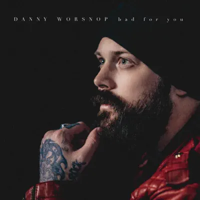 Listen to Bad For You - Single by Danny Worsnop