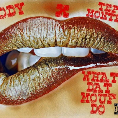 WHAT DAT MOUF DO (feat. TEPH MONTEGA) - Single