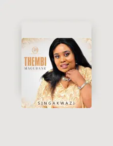 THEMBI MAGUBANE을(를) 듣고, 뮤직 비디오를 보고, 약력을 읽고, 투어 일정 등을 확인하세요!