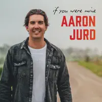 If You Were Mine — Aaron Jurd