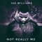 Not Really Me - Jae Williams lyrics
